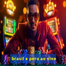 brasil x peru ao vivo